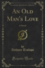 An Old Man's Love : A Novel - Anthony Trollope