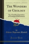 The Wonders of Geology : Or a Familiar Exposition of Geological Phenomena - eBook