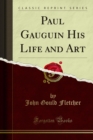 Paul Gauguin His Life and Art - eBook