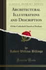 Architectural Illustrations and Description : Of the Cathedral Church at Durham - eBook