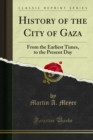 History of the City of Gaza : From the Earliest Times, to the Present Day - eBook
