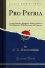 Pro Patria : A Latin Story for Beginners, Being a Sequel to 'Ora Maritima,' With Grammar and Exercises - eBook