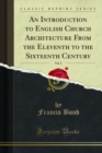 An Introduction to English Church Architecture From the Eleventh to the Sixteenth Century - eBook