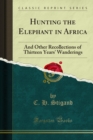 Hunting the Elephant in Africa : And Other Recollections of Thirteen Years' Wanderings - eBook