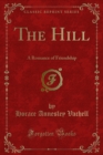 The Hill : A Romance of Friendship - Horace Annesley Vachell