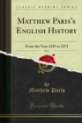 Matthew Paris's English History : From the Year 1235 to 1273 - Matthew Paris