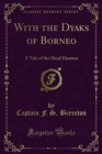 With the Dyaks of Borneo : A Tale of the Head Hunters - eBook