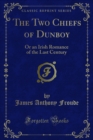 The Two Chiefs of Dunboy : Or an Irish Romance of the Last Century - eBook