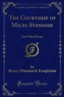 The Courtship of Miles Standish : And Other Poems - eBook