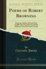 Poems of Robert Browning : From the Author's Revised Text of 1889; His Own Selections With Additions From His Latest Works - eBook