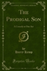 The Prodigal Son : A Comedy in One Act - Harry Kemp