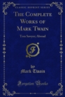 The Complete Works of Mark Twain : Tom Sawyer; Abroad - Mark Twain