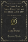 The Inner Life of Syria, Palestine, and the Holy Land, 1875 : From My Private Journal - Isabel Burton