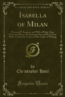 Isabella of Milan : Princess D' Aragona, and Wife of Duke Gian Galeazzo Sforza, the Intimate Story of Her Life in Milan Told in the Letters of Her Lady-in-Waiting - eBook