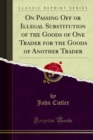 On Passing Off or Illegal Substitution of the Goods of One Trader for the Goods of Another Trader - eBook