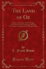 The Land of Oz : Being an Account of the Further Adventures of the Scarecrow and Tin Woodman; A Sequel to the Wizard of Oz - L. Frank Baum