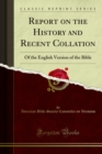 Report on the History and Recent Collation : Of the English Version of the Bible - eBook