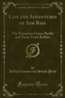 Life and Adventures of Sam Bass : The Notorious Union Pacific and Texas Train Robber - eBook
