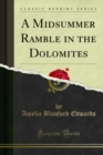 Untrodden Peaks and Unfrequented Valleys : A Midsummer Ramble in the Dolomites - eBook