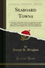 Seaboard Towns : Or, Traveller's Guide Book, From Boston to Portland: Containing a Description of the Cities, Towns and Villages, Scenery, and Objects of Interest, Along the Route of the Eastern Railr - eBook