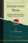 Instruction Book : Drafting and Cutting Dress, Basques, Sacks, Coats, Etc - eBook
