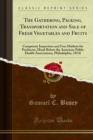 The Gathering, Packing, Transportation and Sale of Fresh Vegetables and Fruits : Competent Inspection and Free Markets for Producers, (Read Before the American Public Health Associations, Philadelphia - eBook