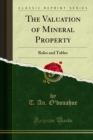 The Valuation of Mineral Property : Rules and Tables - eBook