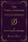 The Nibelungenlied : Translated From the Middle High German With an Introductory Sketch and Notes - eBook