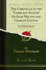 The Chronicle of the Complete Angler of Izaak Walton and Charles Cotton : Being a Bibliographical Record of Its Various Phases and Mutations - eBook