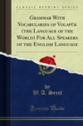 Grammar With Vocabularies of Volapuk (the Language of the World) For All Speakers of the English Language - eBook