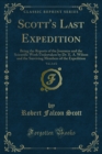 Scott's Last Expedition : Being the Reports of the Journeys and the Scientific Work Undertaken by Dr. E. A. Wilson and the Surviving Members of the Expedition - eBook