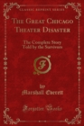 The Great Chicago Theater Disaster : The Complete Story Told by the Survivors - eBook