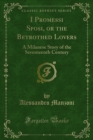 I Promessi Sposi, or the Betrothed Lovers : A Milanese Story of the Seventeenth Century - eBook