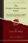 The Averell-Averill-Avery Family : A Record of the Descendants of William and Abigail Averell of Ipswich, Mass - eBook