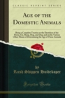Age of the Domestic Animals : Being a Complete Treatise on the Dentition of the Horse, Ox, Sheep, Hog, and Dog, and on the Various Other Means of Determining the Age of These Animals - eBook
