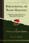 Bibliomania, or Book-Madness : A Bibliographical Romance; Illustrated With Cuts - eBook
