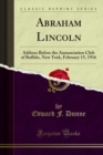 Abraham Lincoln : Address Before the Annunciation Club of Buffalo, New York, February 15, 1916 - eBook