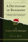 A Dictionary of Biography : Comprising the Most Eminent Characters of All Ages, Nations, and Professions - eBook