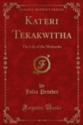 Kateri Tekakwitha : The Lily of the Mohawks - Julia Pember