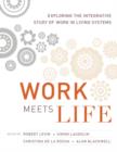 Work Meets Life : Exploring the Integrative Study of Work in Living Systems - Book
