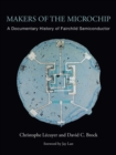 Makers of the Microchip : A Documentary History of Fairchild Semiconductor - Book