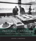 Pastoral Capitalism : A History of Suburban Corporate Landscapes - Book