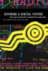 Divining a Digital Future : Mess and Mythology in Ubiquitous Computing - Book