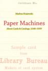 Paper Machines : About Cards & Catalogs, 1548-1929 - Book