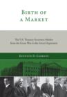 Birth of a Market : The U.S. Treasury Securities Market from the Great War to the Great Depression - Book