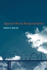 Against Moral Responsibility - Book