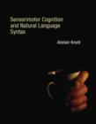 Sensorimotor Cognition and Natural Language Syntax - Book