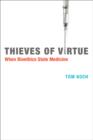 Thieves of Virtue : When Bioethics Stole Medicine - Book