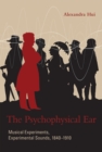 The Psychophysical Ear : Musical Experiments, Experimental Sounds, 1840-1910 - Book