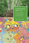 Greening Berlin : The Co-Production of Science, Politics, and Urban Nature - Book